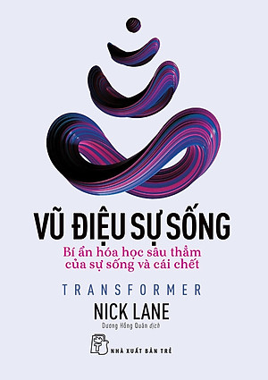 Sách Vũ Điệu Sự Sống: Bí Ẩn Hóa Học Sâu Thẳm Của Sự Sống Và Cái Chết