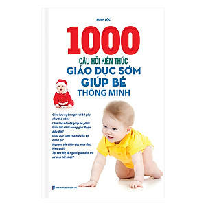 Sách 1000 Câu Hỏi Kiến Thức Giáo Dục Sớm Giúp Bé Thông Minh