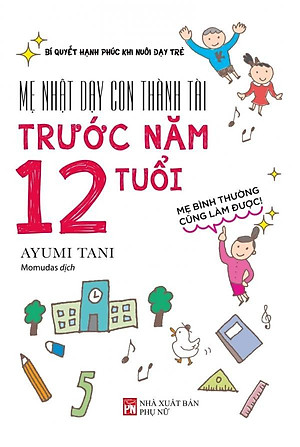 Sách Mẹ Nhật Dạy Con Thành Tài Trước Năm 12 Tuổi