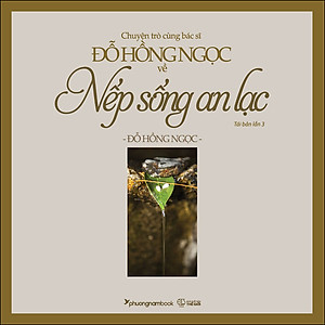 Sách Chuyện Trò Cùng Bác Sĩ Đỗ Hồng Ngọc Về Nếp Sống An Lạc (Tái Bản)