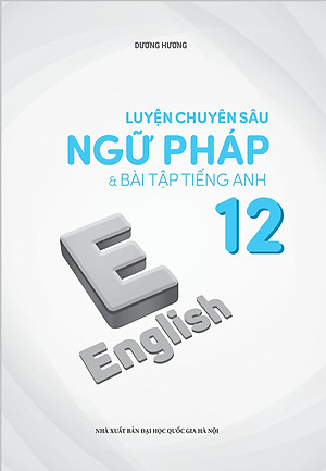 Sách Luyện chuyên sâu ngữ pháp và bài tập tiếng Anh 12
