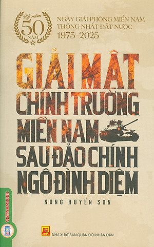 Giải Mật Chiến Trường Miền Nam Sau Đảo Chính Ngô Đình Diệm - (Kỷ niệm 50 năm ngày giải phóng miền Nam thống nhất đất nước 1975 - 2025)