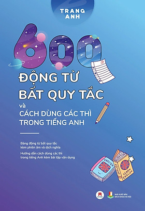 Sách 600 Động Từ Bất Quy Tắc Và Cách Dùng Các Thì Trong Tiếng Anh