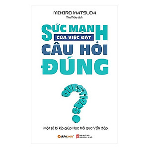 Sức Mạnh Của Việc Đặt Câu Hỏi Đúng (Tái Bản 2018)(Tặng Kèm Bookmark Tiki)