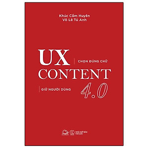 UX CONTENT 4.0 - Chọn Đúng Chữ, Giữ Người Dùng (Tái Bản)