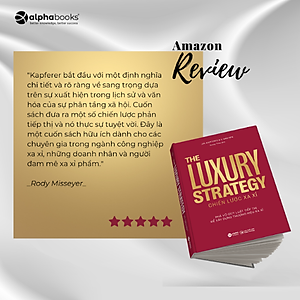Sách The Luxury Strategy: Chiến Lược Xa Xỉ - Phá Vỡ Quy Luật Tiếp Thị Để Xây Dựng Thương Hiệu Xa Xỉ