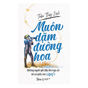 Sách Muôn Dặm Đường Hoa - Những Gối Đầu Lên Hoa Cỏ Sẽ Có Giấc Mơ Xanh