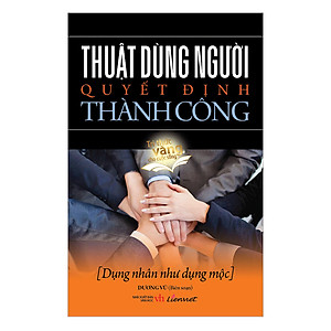 Thuật Dùng Người Quyết Định Thành Công