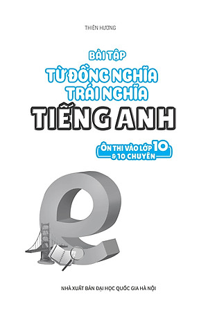 Bài Tập Từ Đồng Nghĩa, Trái Nghĩa Tiếng Anh (Ôn Thi Vào Lớp 10 Và 10 Chuyên)