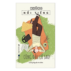 Sách Không Nổi Tiếng Cũng Đâu Có Sao!