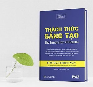 Sách PACE Books - Thách thức sáng tạo (The Innovator's Dilemma) - Clayton M. Christensen