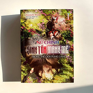 Sách Nữ Chính Sinh Tồn Mạnh Mẽ Trong Thế Giới Otome Game (Tập 1)