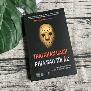 Sách Thái Nhân Cách - Phía Sau Tội Ác (Khám Phá Bộ Não Của Những Kẻ Sát Nhân Máu Lạnh)