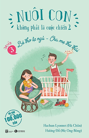 Sách Nuôi Con Không Phải Là Cuộc Chiến 2 (Quyển 3) - Bé Thơ Tự Ngủ, Cha Mẹ Thư Thái (Tái Bản)