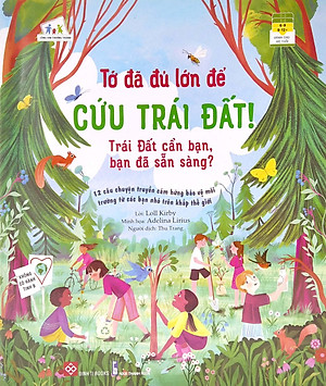 Sách Tớ Đã Đủ Lớn Để Cứu Trái Đất! - Trái Đất Cần Bạn, Bạn Đã Sẵn Sàng?