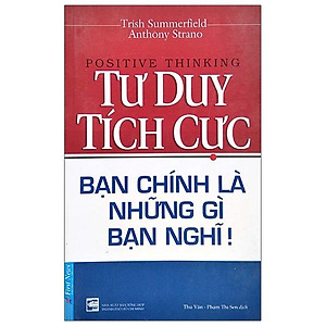Sách Tư Duy Tích Cực - Bạn Chính Là Những Gì Bạn Nghĩ (Tái Bản 2020)
