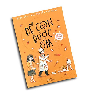 Sách Nhật Ký Học Làm Mẹ: Để Con Được Ốm (Cẩm Nang Nuôi Con Bán Chạy Nhất Trong Tháng) - Tặng Poster An Toàn Cho Con Yêu, Quy Tắc An Toàn Cho Bé