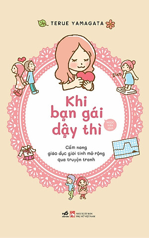 KHI BẠN GÁI DẬY THÌ - GIÁO DỤC GIỚI TÍNH MỞ RỘNG QUA TRUYỆN TRANH - Terue Yamagata  (bìa mềm)