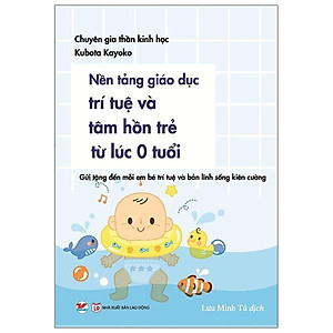 Nền Tảng Giáo Dục Trí Tuệ Và Tâm Hồn  Trẻ Từ Lúc 0 Tuổi