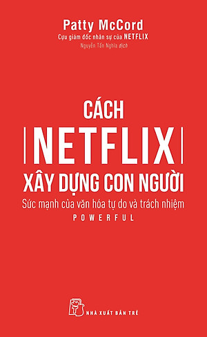 Cách Netflix Xây Dựng Con Người: Sức Mạnh Của Văn Hóa Tự Do Và Trách Nhiệm_TRE 