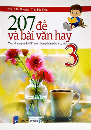 207 Đề Và Bài Văn Hay Lớp 3 (Theo Chương Trình GDPT Mới - Dùng Chung Cho 3 Bộ Sách)