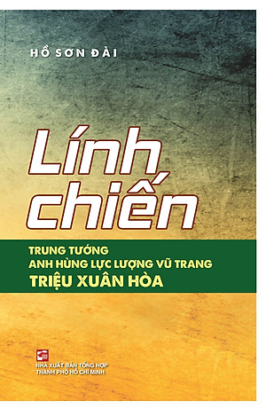 Lính Chiến - Trung Tướng - Anh Hùng Lực Lượng Vũ Trang Triệu Xuân Hòa