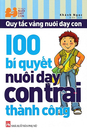 100 Bí Quyết Nuôi Dạy Con Trai Thành Công (Tái Bản)