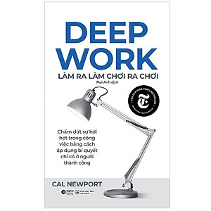 Sách Deep Work - Làm Ra Làm, Chơi Ra Chơi (Tái Bản)