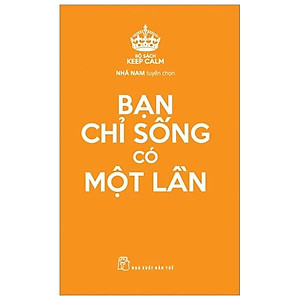 Keep Calm - Bạn Chỉ Sống Có Một Lần