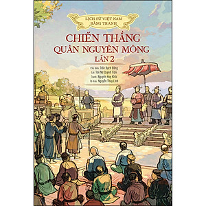 Sách Lịch sử Việt Nam bằng tranh - Chiến thắng quân Nguyên Mông lần 2 (bản màu)