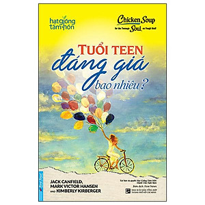 Chicken Soup For The Teenage Soul On Tough Stuff - Tuổi Teen Đáng Giá Bao Nhiêu? (Tái Bản 2024)