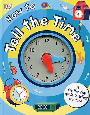 Sách How to Tell the Time: A Lift-the-flap Guide to Telling the Time (Board book)