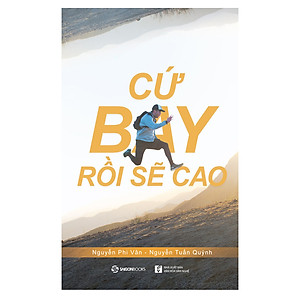 Cứ Bay Rồi Sẽ Cao (Tái Bản)