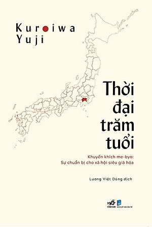 THỜI ĐẠI TRĂM TUỔI – Kuroiwa Yuji – Lương Việt Dũng dịch – Nhã Nam – NXB Dân Trí