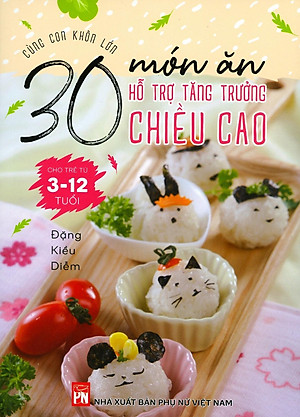Sách Cùng Con Khôn Lớn - 30 Món Ăn Hỗ Trợ Tăng Trưởng Chiều Cao Cho Trẻ Từ 3- 12 Tuổi