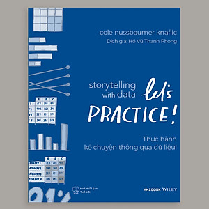 Sách Storytelling With Data: Let’S Practice! - Thực Hành Kể Chuyện Thông Qua Dữ Liệu!