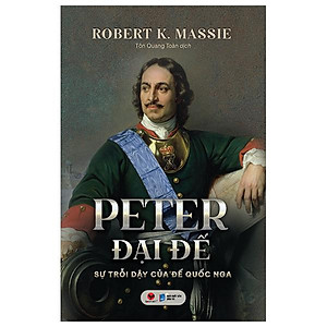 Sách - Peter Đại Đế - Sự Trỗi Dậy Của Đế Quốc Nga - Bìa Cứng