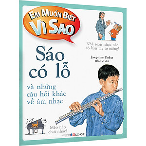 Sách Em Muốn Biết Vì Sao Sáo Có Lỗ Và Những Câu Hỏi Khác Về Âm Nhạc
