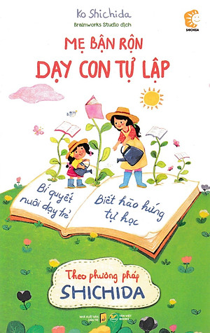 Mẹ Bận Rộn Dạy Con Tự Lập - Nuôi Dạy Trẻ Theo Phương Pháp Shichida 
