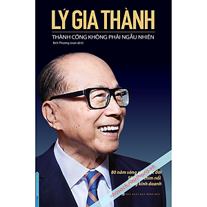 Sách Lý Gia Thành - Thành Công Không Phải Ngẫu Nhiên