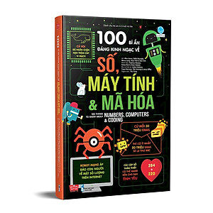 Sách 100 Bí Ẩn Đáng Kinh Ngạc Về Số, Máy Tính Và Mã Hóa - 100 Things To Know About Numbers, Computers & Coding