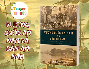 Vương Quốc An Nam Và Dân An Nam - Ký Sự Du Hành Của J. L. Dutreuil De Rhins - J. L. Dutreuil de Rhins - Nhà xuất bản Đà Nẵng