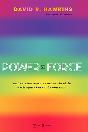 Power Vs Force - Trường Năng Lượng Và Những Nhân Tố Quyết Định Hành Vi Của Con Người (Tái Bản)
