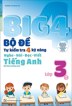 Sách Big 4 Bộ Đề Tự Kiểm Tra 4 Kỹ Năng Nghe - Nói - Đọc - Viết (Cơ Bản Và Nâng Cao) Tiếng Anh Lớp 3 Tập 1