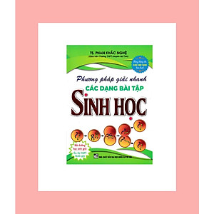 Sách Phương Pháp Giải Nhanh Các Dạng Bài Tập Sinh Học