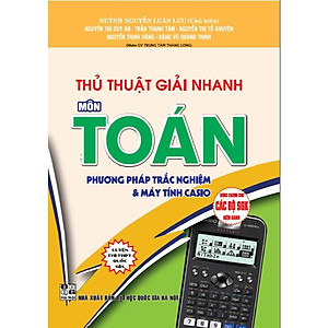 Sách - Thủ Thuật Giải Nhanh Môn Toán - Phương Pháp Trắc Nghiệm & Máy Tính Casio - Dùng Chung Bộ SGK Hiện Hành - Hồng Ân