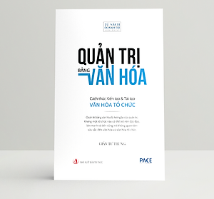 Quản Trị Bằng Văn Hóa - Cách thức Kiến tạo & Tái tạo Văn hóa Tổ chức - Giản Tư Trung - PACE Books