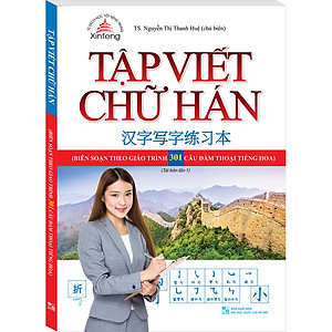 Sách Tập Viết Chữ Hán (Biên Soạn Theo Giáo Trình 301 Câu Đàm Thoại Tiếng Hoa) (Tái Bản)