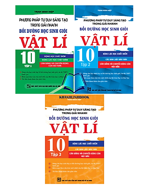 Sách - Combo Phương Pháp Tư Duy Sáng Tạo Trong Giải Nhanh Bồi Dưỡng Học Sinh Giỏi Vật Lí 10 (Tập 1+2+3)