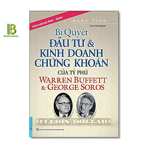 Sách Bí Quyết Đầu Tư & Kinh Doanh Chứng Khoán Của Tỷ Phú Warren Buffett Và George Soros (Tái Bản 2019)